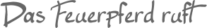 Das Feuerpferd ruft