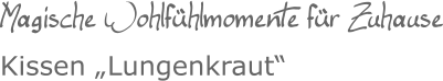 Magische Wohlfühlmomente für ZuhauseKissen „Lungenkraut“