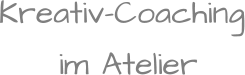 Kreativ-Coaching im Atelier