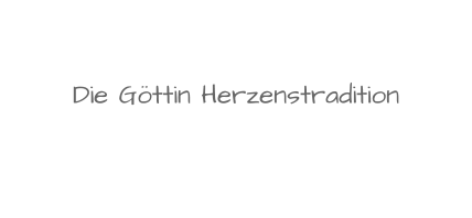 Die Göttin Herzenstradition