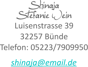 Shinaja Stefanie Wein Luisenstrasse 39 32257 Bünde Telefon: 05223/7909950 shinaja@email.de