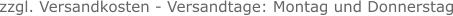zzgl. Versandkosten - Versandtage: Montag und Donnerstag