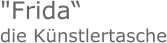 "Frida“die Künstlertasche