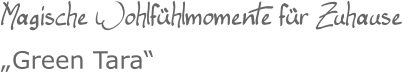 Magische Wohlfühlmomente für Zuhause„Green Tara“