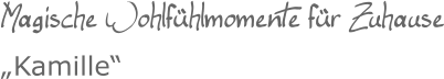 Magische Wohlfühlmomente für Zuhause„Kamille“