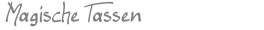 Magische Tassen