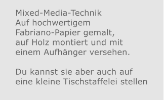 Mixed-Media-Technik Auf hochwertigem Fabriano-Papier gemalt, auf Holz montiert und mit einem Aufhänger versehen.  Du kannst sie aber auch auf eine kleine Tischstaffelei stellen