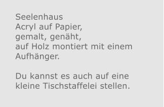 Seelenhaus Acryl auf Papier, gemalt, genäht, auf Holz montiert mit einem Aufhänger.  Du kannst es auch auf eine kleine Tischstaffelei stellen.