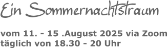 Ein Sommernachtstraumvom 11. - 15 .August 2025 via Zoomtäglich von 18.30 - 20 Uhr