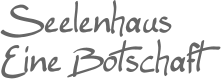 Seelenhaus Eine Botschaft