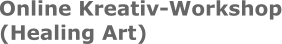 Online Kreativ-Workshop (Healing Art)