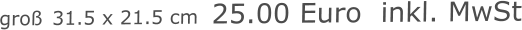 groß 31.5 x 21.5 cm  25.00 Euro  inkl. MwSt