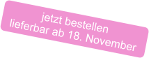 jetzt bestellen lieferbar ab 18. November