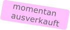 momentan ausverkauft