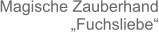 Magische Zauberhand „Fuchsliebe“