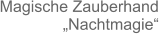 Magische Zauberhand „Nachtmagie“