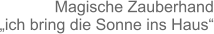 Magische Zauberhand „ich bring die Sonne ins Haus“