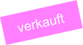 verkauft