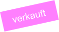 verkauft