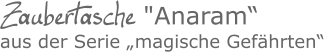 Zaubertasche "Anaram“aus der Serie „magische Gefährten“